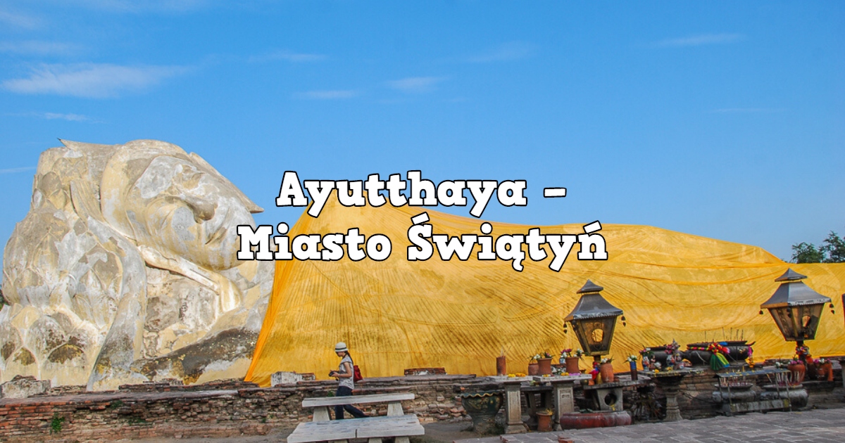Ayutthaya – Miasto Świątyń
