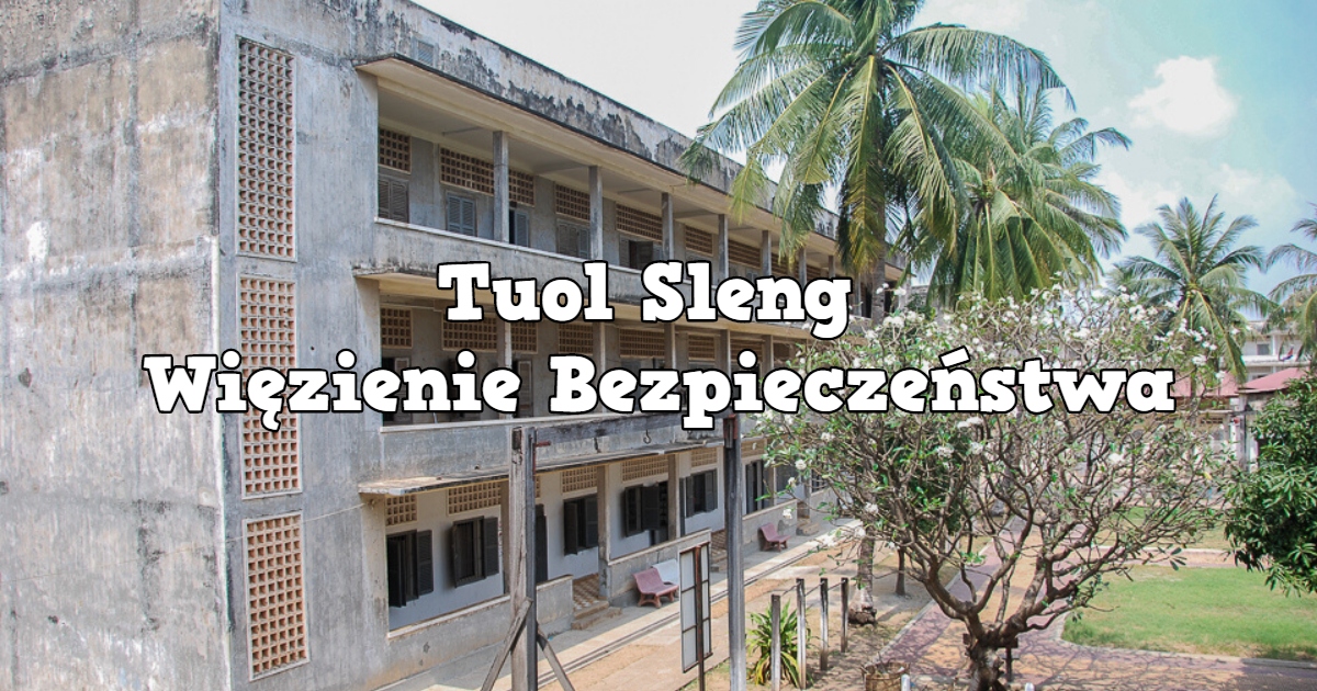Tuol Sleng – Więzienie Bezpieczeństwa S-21